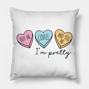 BUY ME COFFEE AND TELL ME I'M PRETTY Pillow