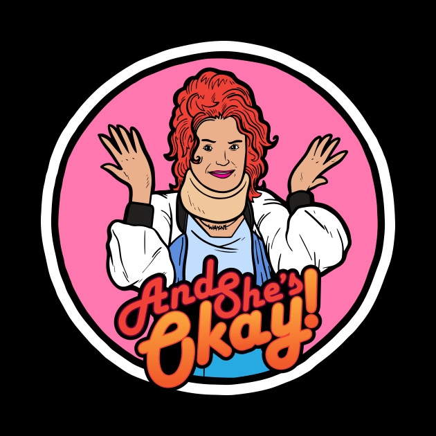 And She's Okay by Baddest Shirt Co.