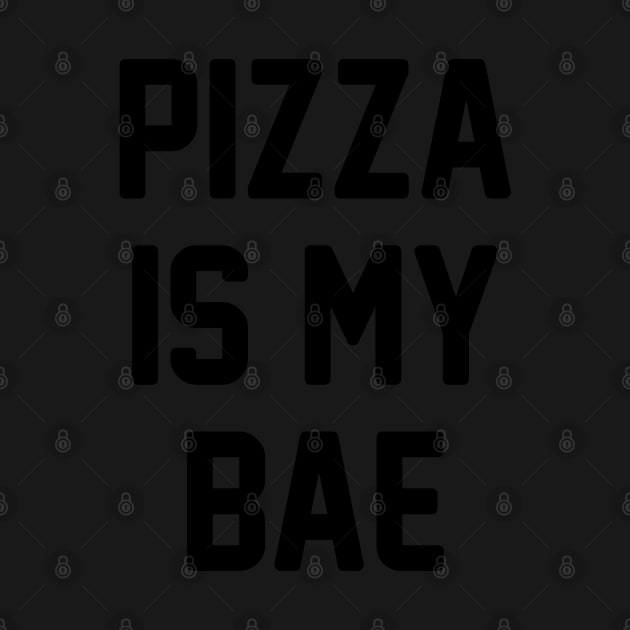 Pizza Is My Bae! by radquoteshirts