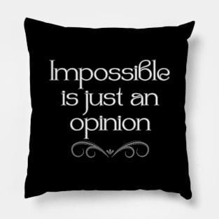 Impossible is just an opinion Pillow