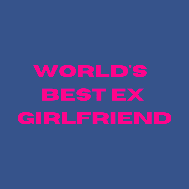 World's Best Ex Girlfriend by kidz<shop