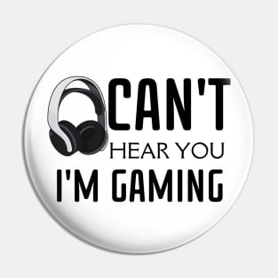 Can't Hear You I'm Gaming Pin