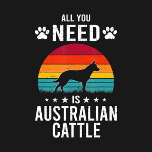 All You Need is Australian Cattle Dog Lover vintage T-Shirt