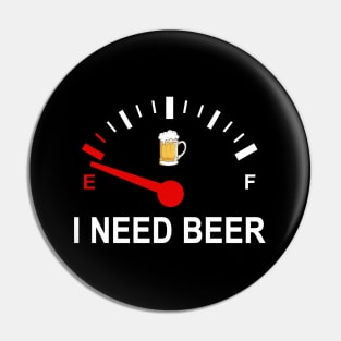 Fuel Empty I Need Beer Funny Shirt Pin
