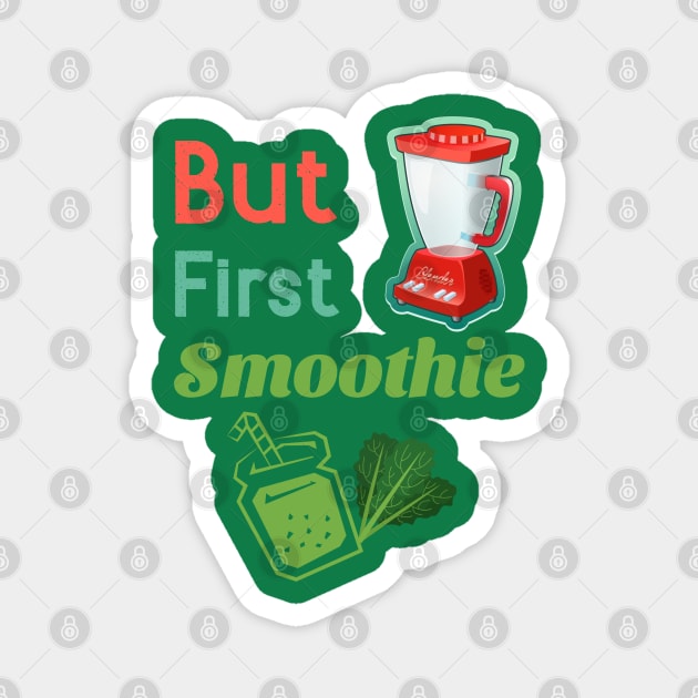 But First Smoothie Magnet by Feminist Foodie