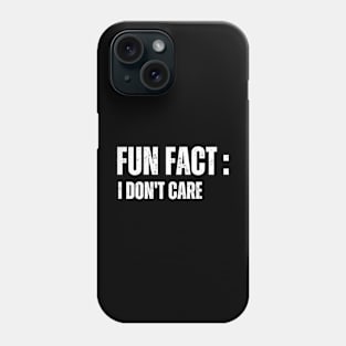 Fun Fact : I Don't Care Phone Case