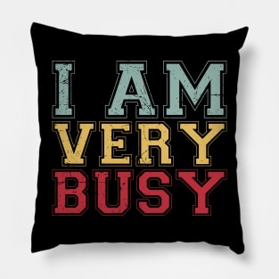 I am a Very Busy Sarcastic Novelty Pillow