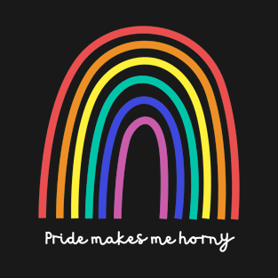 Pride makes me horny T-Shirt