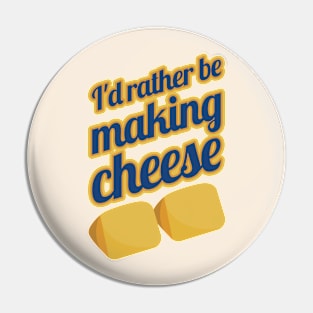 I'd Rather Be Making Cheese Pin