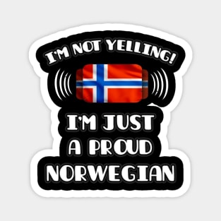 I'm Not Yelling I'm A Proud Norwegian - Gift for Norwegian With Roots From Norway Magnet