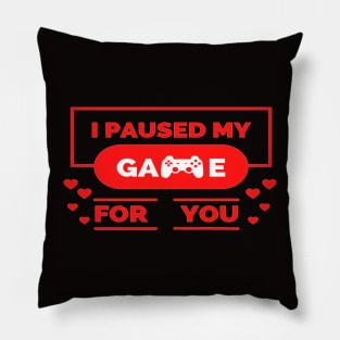 i paused my game for you ,gamer valentines day ,funny gamer gift idea Pillow