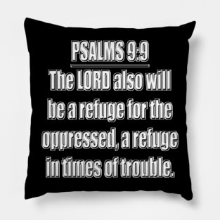 Psalm 9:9 Bible Verse. The LORD also will be a refuge for the oppressed, A refuge in times of trouble. KJV: King James Version Pillow