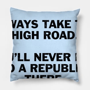 Always take the high road Pillow