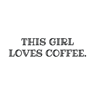 THIS GIRL LOVES COFFEE T-Shirt