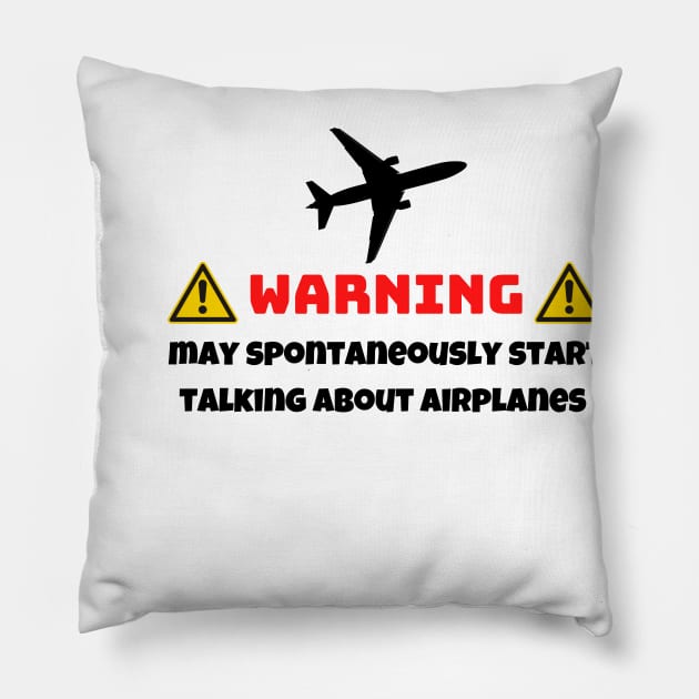 Warning May Spontaneously Start Talking About Airplanes Pillow by PhotoSphere