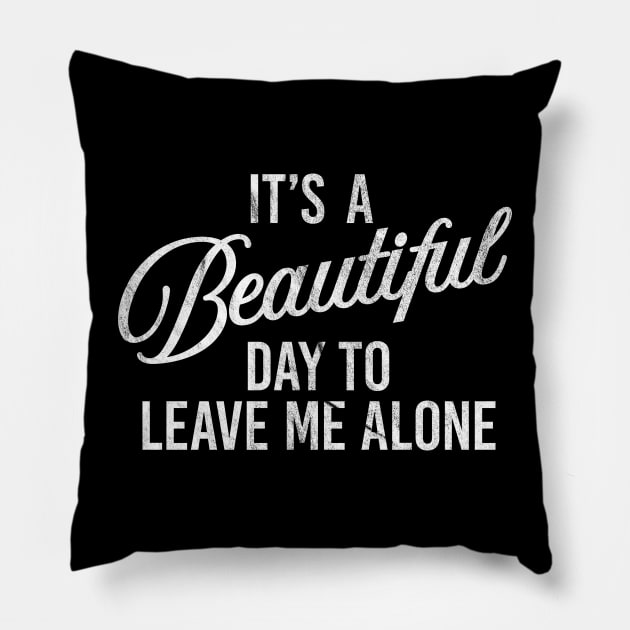 A beautiful day to leave me alone. Pillow by NineBlack