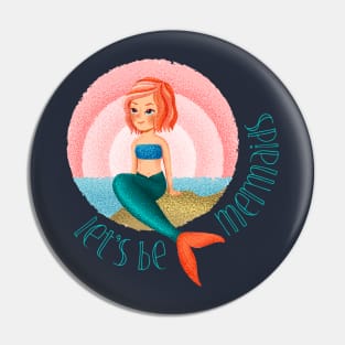 Mermaid life  let's be mermaids shirt Pin