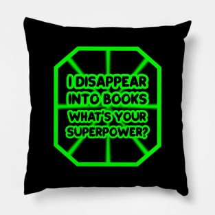 I disappear into books, what's your superpower? Pillow