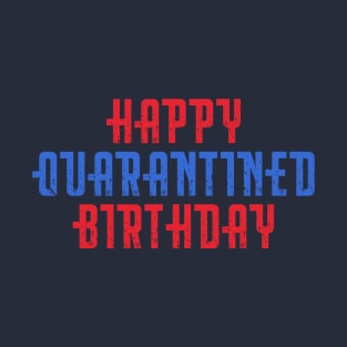 Happy Quarantined Birthday T-Shirt
