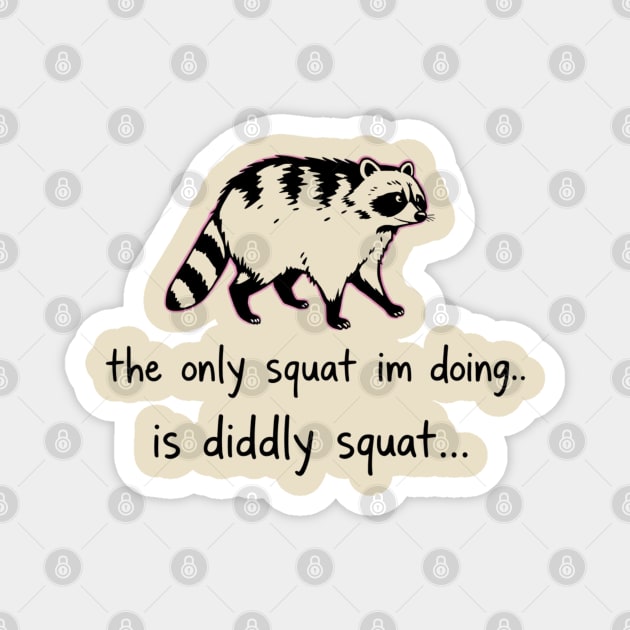 The Only Squat I'm Doing Is Diddly Squat Magnet by Creatifly Graphic Tees