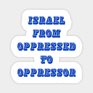 Israel From Oppressed To Oppressor - Front Magnet