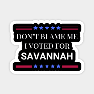 Don't Blame Me I Voted For Savannah Magnet