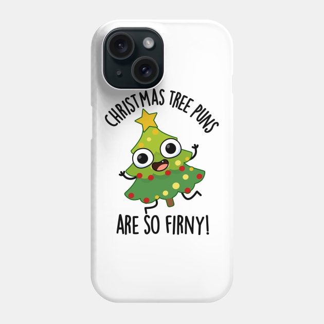 Christmas Tree Puns Are So Fir-ny Funny Pun Phone Case by punnybone