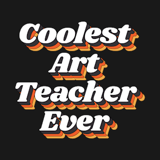 Coolest Art Teacher Ever T-Shirt