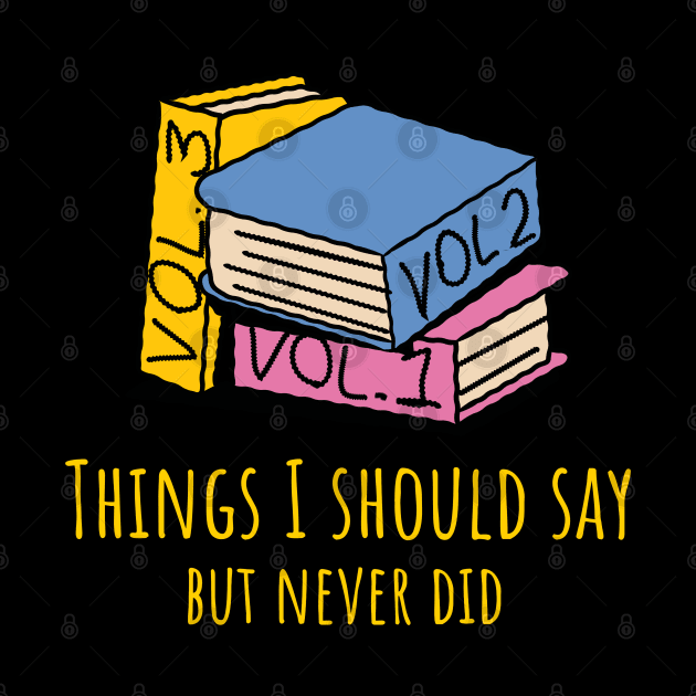 Things I Should Say But Never Did by Bluzzkar