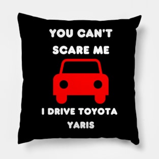 You cant scare me drive toyota yaris Pillow