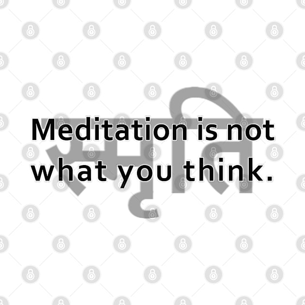 Meditation is not what you think. by MotoGirl