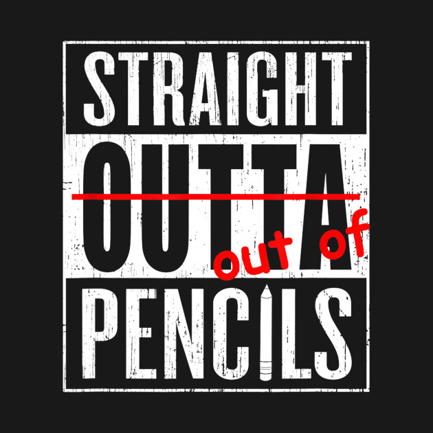 Disover Straight Outta Pencils Grade School Teacher Funny Gift Tee - Teacher - T-Shirt