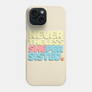 Nevertheless, She Persisted - Typographic Statement Design #2 Phone Case