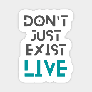 Don't just exist, live Magnet