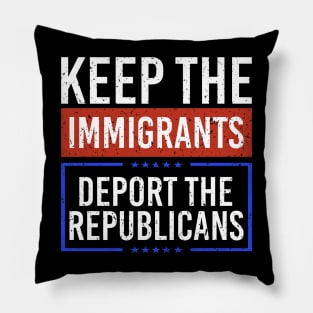 Keep the Immigrants Deport The Republicans Pillow