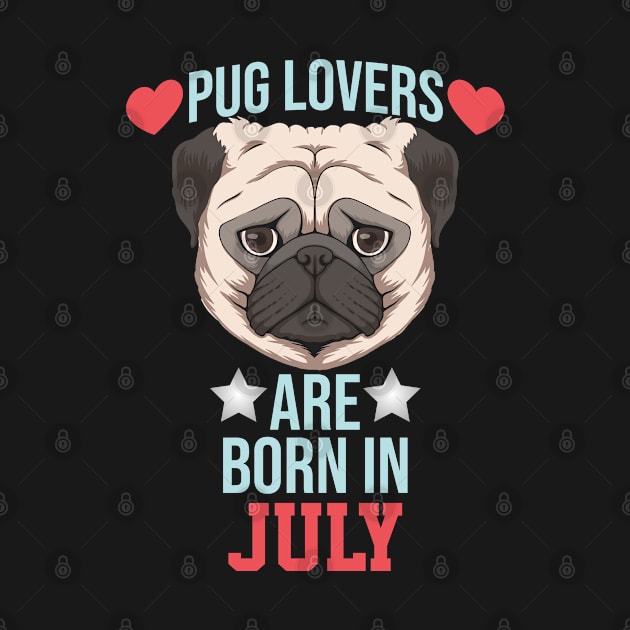 pug lovers are born in july by Ericokore