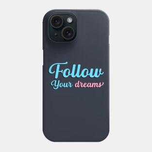 Follow Your Dreams, Choose Happy, Be Happy, Inspirational, Positivity, Motivational Phone Case