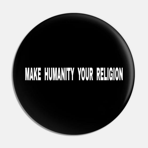 Make Humanity Your Religion Text - Back Pin by SubversiveWare