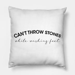 Can't Throw Stones While Washing Feet Pillow