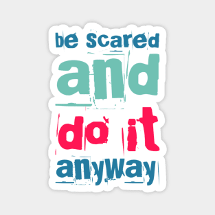 Be scared and do it anyway Be better than yesterday motivational quotes on apparel Magnet