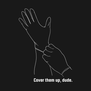 Cover Them Up, Dude T-Shirt