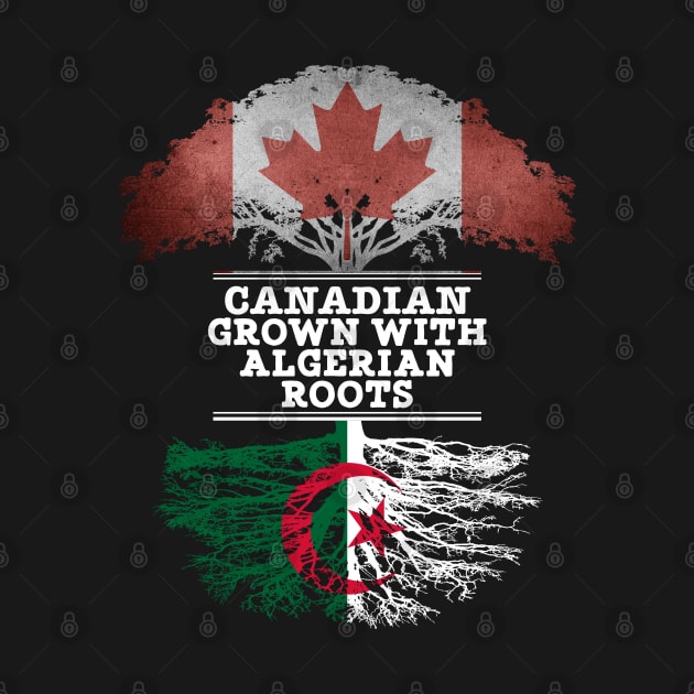 Canadian Grown With Algerian Roots - Gift for Algerian With Roots From Algeria by Country Flags