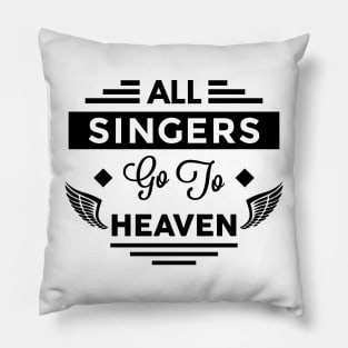 All Singers Go To Heaven Pillow