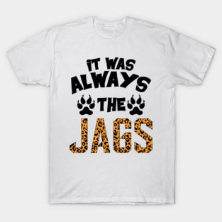 It Was Always The Jaguars Meme Design Quote Apparel Saying T-Shirt