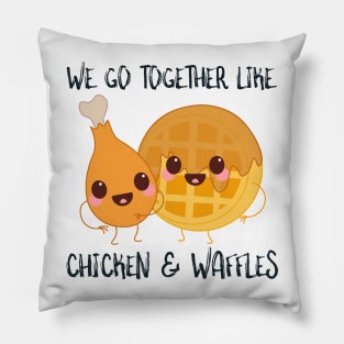 We Go Together Like Chicken and Waffles Pillow