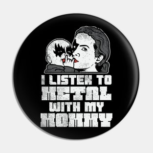 I Listen To Metal With My Mommy Pin