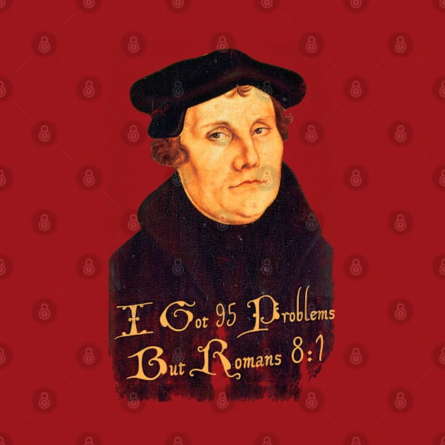 Martin Luther - 95 Problems but Romans 8:1, distressed by MonkeyKing