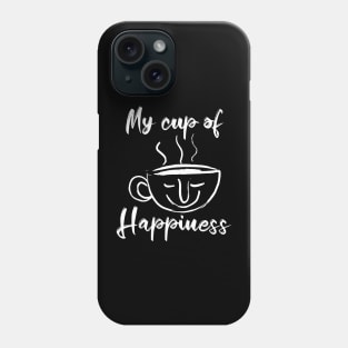 My cup of Happiness -Tea lovers and Coffee Lovers Phone Case