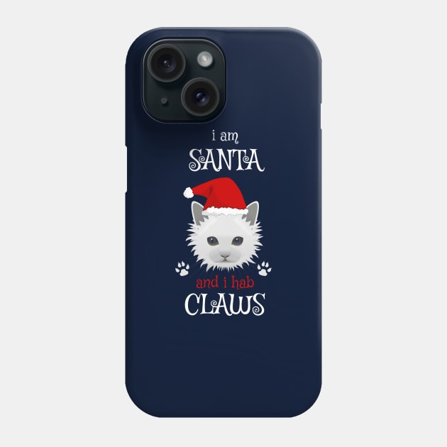 I AM SANTA AND I HAB CLAWS Cute Cat Phone Case by WeirdFlex