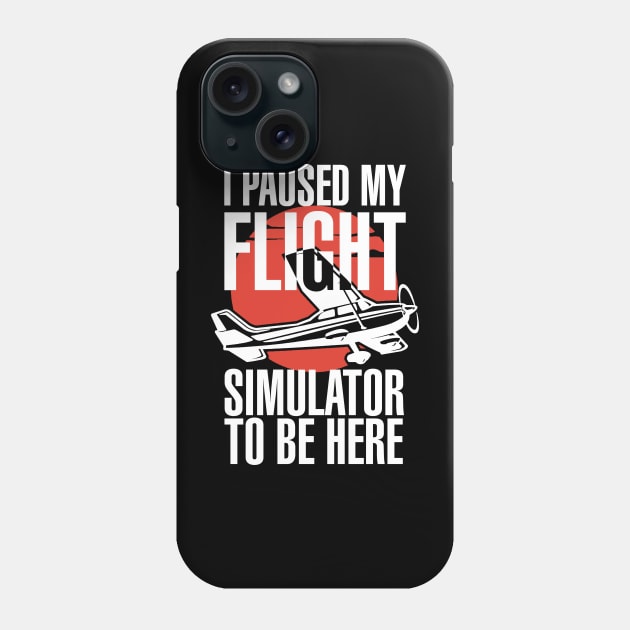 I Paused My Flight Simulator To Be Here Phone Case by Issho Ni